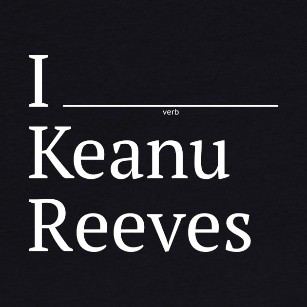 I (verb) Keanu Reeves by 12&24